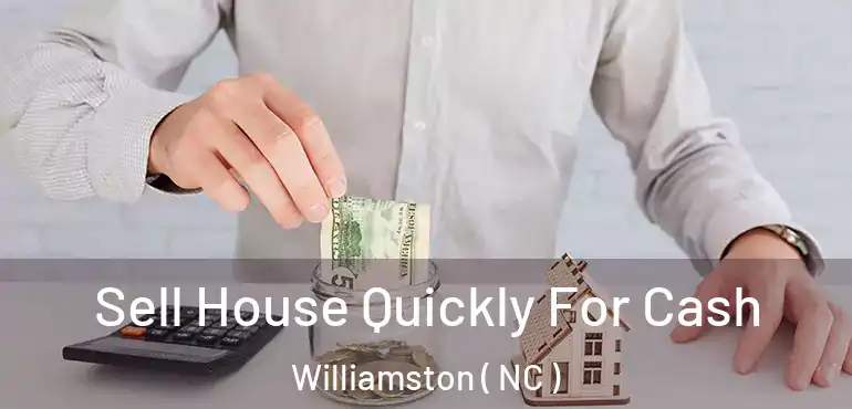  Sell House Quickly For Cash Williamston ( NC )