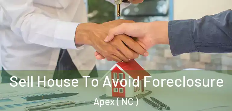  Sell House To Avoid Foreclosure Apex ( NC )
