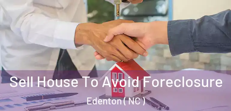  Sell House To Avoid Foreclosure Edenton ( NC )