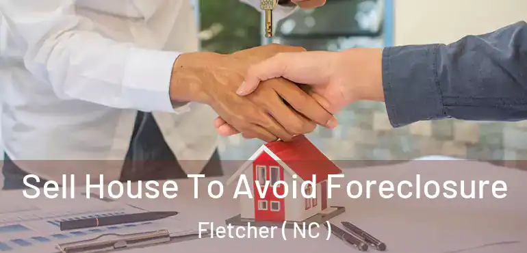  Sell House To Avoid Foreclosure Fletcher ( NC )