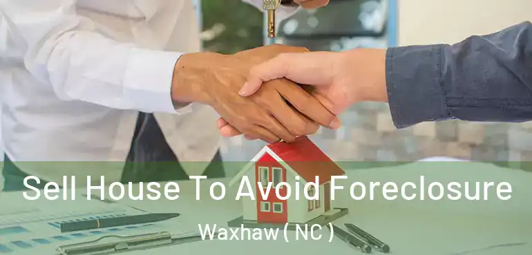  Sell House To Avoid Foreclosure Waxhaw ( NC )