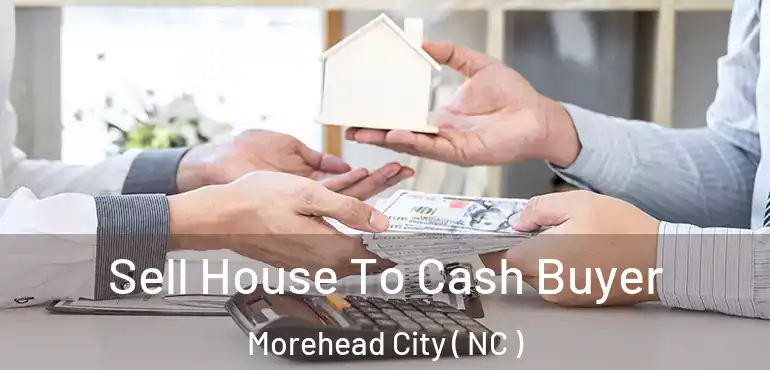  Sell House To Cash Buyer Morehead City ( NC )