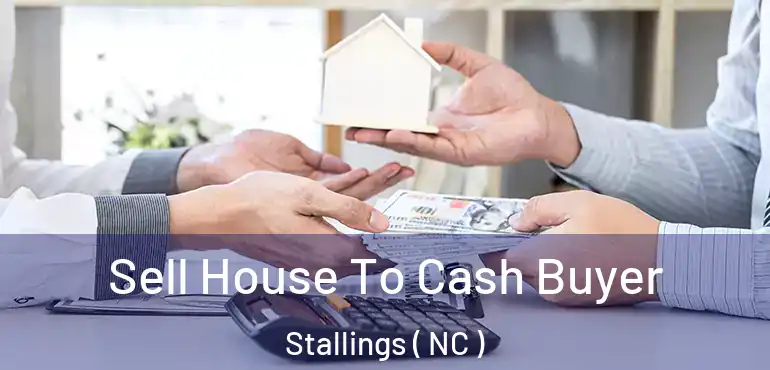  Sell House To Cash Buyer Stallings ( NC )