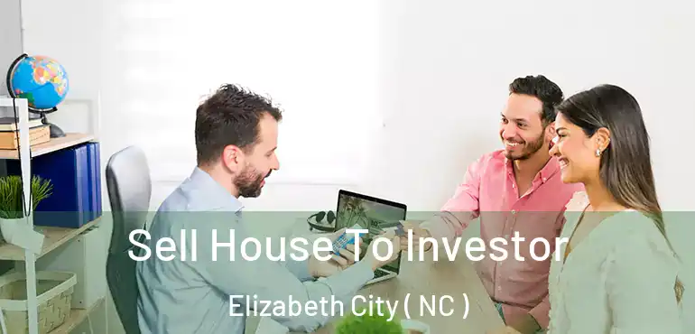  Sell House To Investor Elizabeth City ( NC )