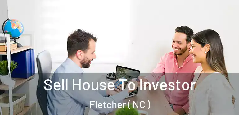  Sell House To Investor Fletcher ( NC )