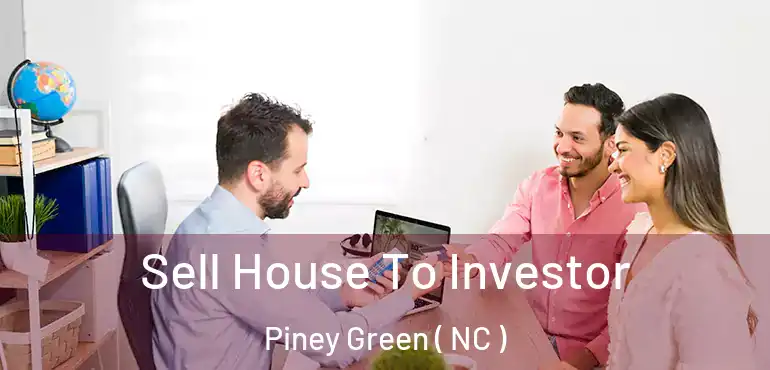  Sell House To Investor Piney Green ( NC )
