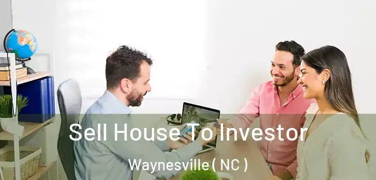  Sell House To Investor Waynesville ( NC )