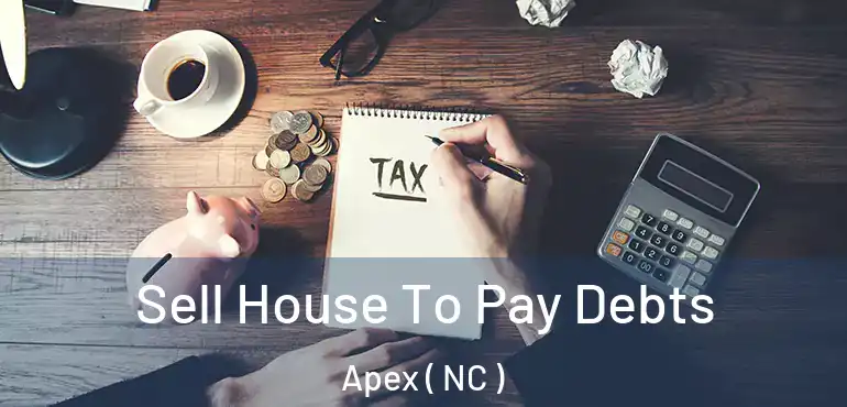  Sell House To Pay Debts Apex ( NC )