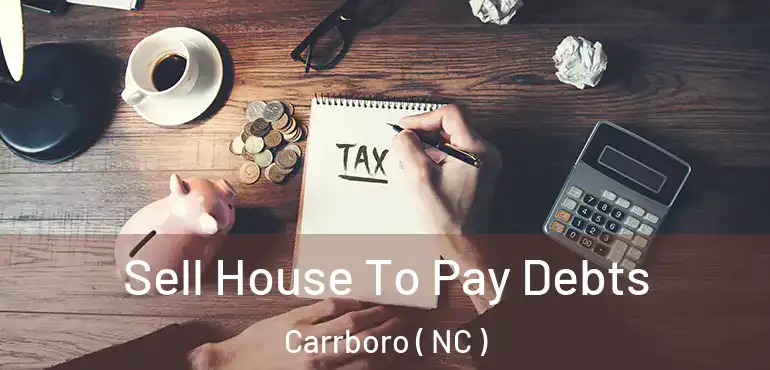  Sell House To Pay Debts Carrboro ( NC )