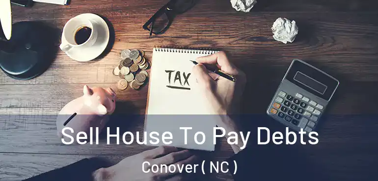  Sell House To Pay Debts Conover ( NC )
