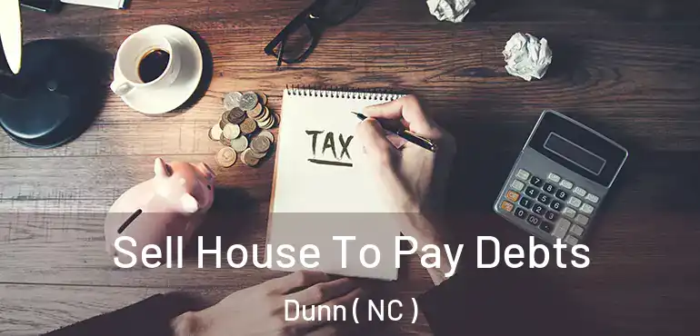  Sell House To Pay Debts Dunn ( NC )