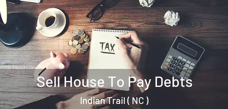  Sell House To Pay Debts Indian Trail ( NC )