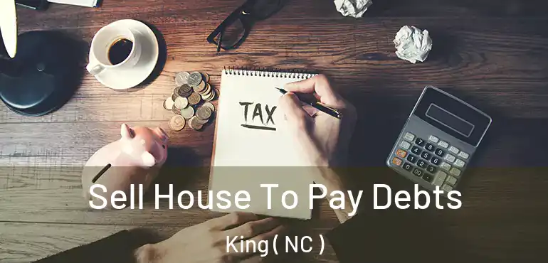  Sell House To Pay Debts King ( NC )