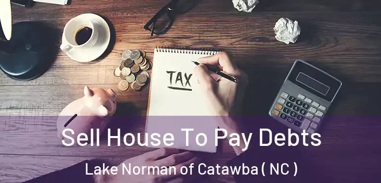  Sell House To Pay Debts Lake Norman of Catawba ( NC )