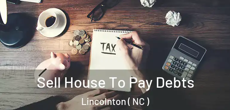  Sell House To Pay Debts Lincolnton ( NC )