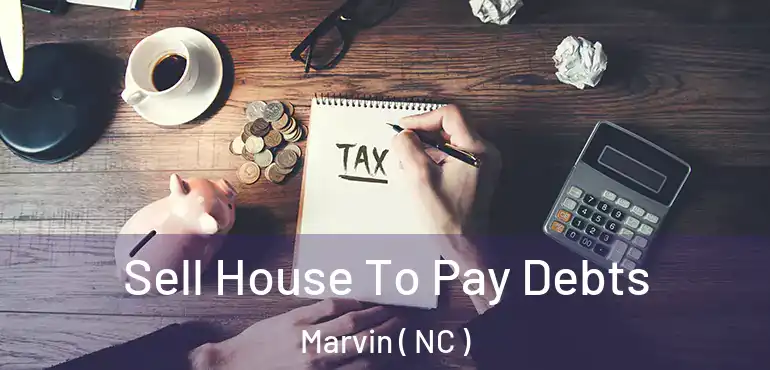  Sell House To Pay Debts Marvin ( NC )