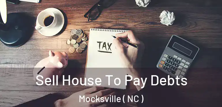  Sell House To Pay Debts Mocksville ( NC )