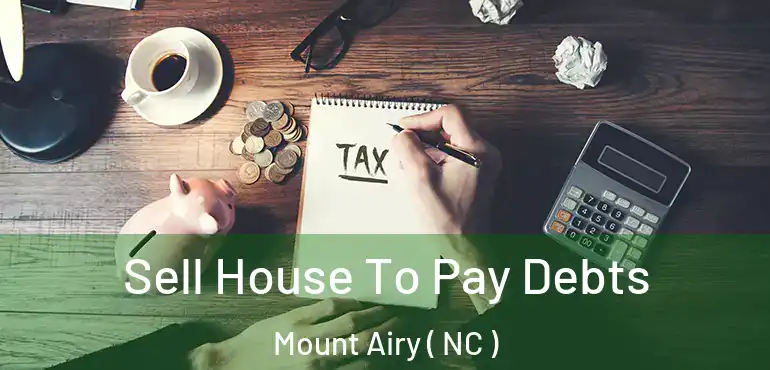  Sell House To Pay Debts Mount Airy ( NC )