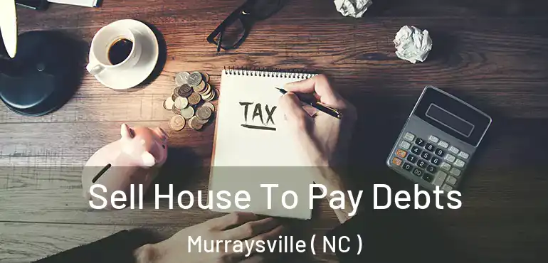  Sell House To Pay Debts Murraysville ( NC )
