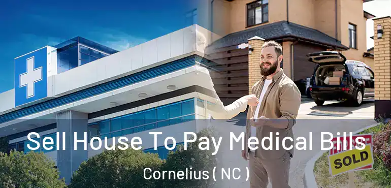  Sell House To Pay Medical Bills Cornelius ( NC )