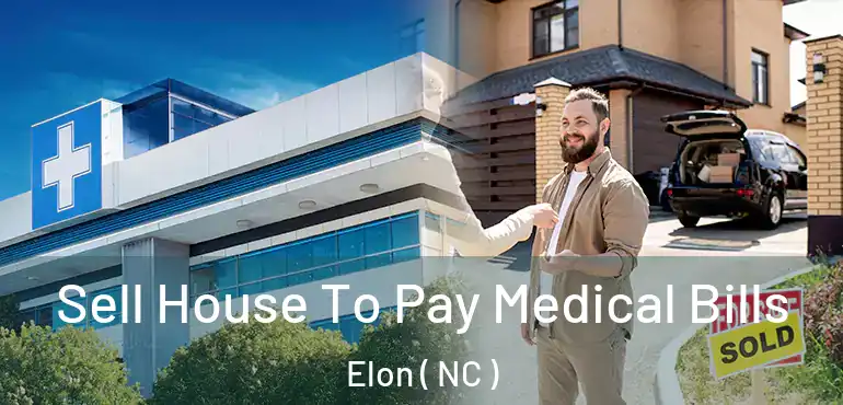  Sell House To Pay Medical Bills Elon ( NC )