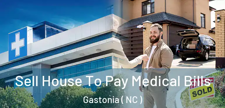  Sell House To Pay Medical Bills Gastonia ( NC )