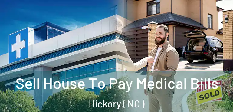  Sell House To Pay Medical Bills Hickory ( NC )