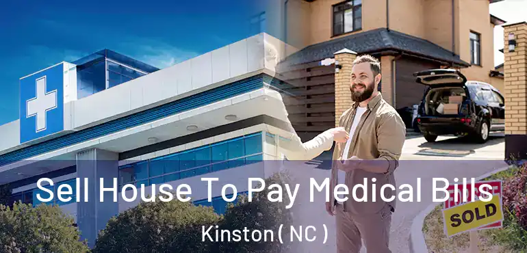  Sell House To Pay Medical Bills Kinston ( NC )