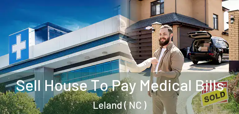  Sell House To Pay Medical Bills Leland ( NC )