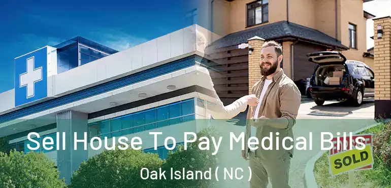  Sell House To Pay Medical Bills Oak Island ( NC )