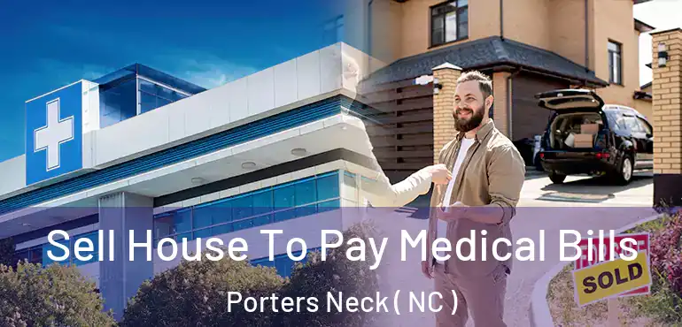  Sell House To Pay Medical Bills Porters Neck ( NC )