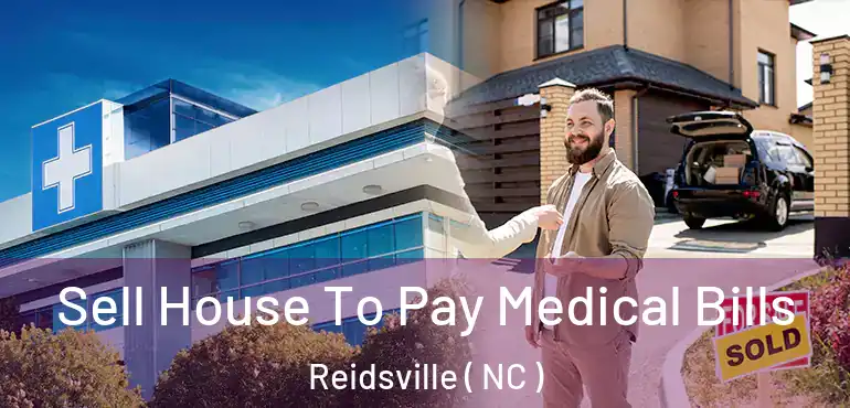  Sell House To Pay Medical Bills Reidsville ( NC )