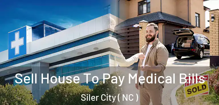  Sell House To Pay Medical Bills Siler City ( NC )