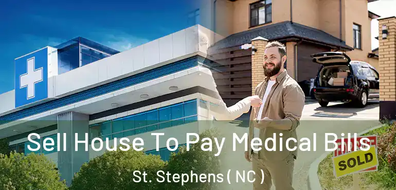  Sell House To Pay Medical Bills St. Stephens ( NC )