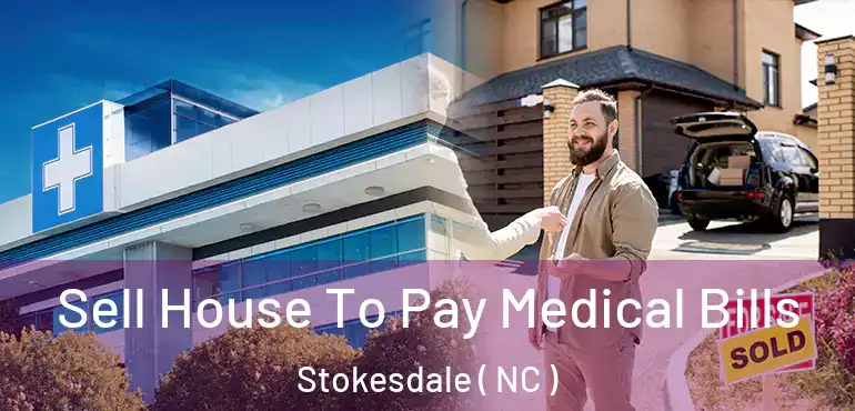  Sell House To Pay Medical Bills Stokesdale ( NC )