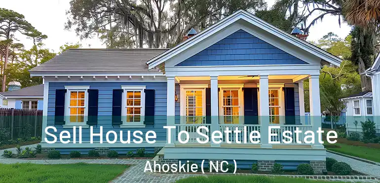  Sell House To Settle Estate Ahoskie ( NC )