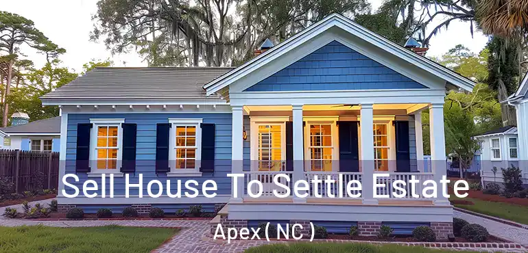  Sell House To Settle Estate Apex ( NC )