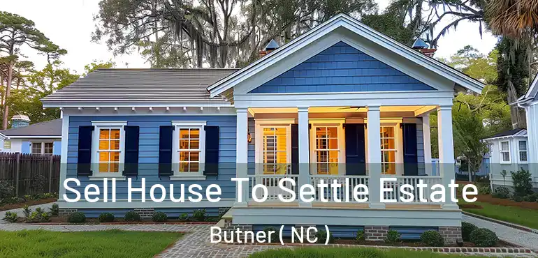  Sell House To Settle Estate Butner ( NC )