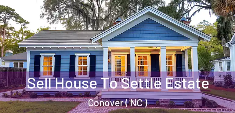  Sell House To Settle Estate Conover ( NC )