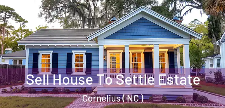  Sell House To Settle Estate Cornelius ( NC )