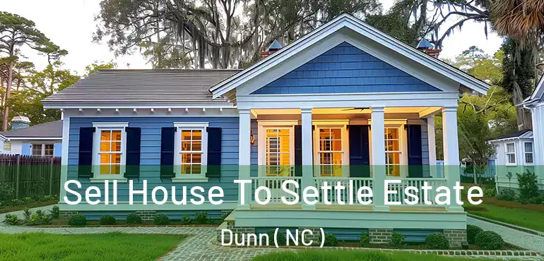  Sell House To Settle Estate Dunn ( NC )