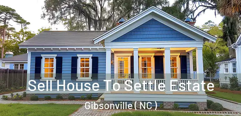  Sell House To Settle Estate Gibsonville ( NC )