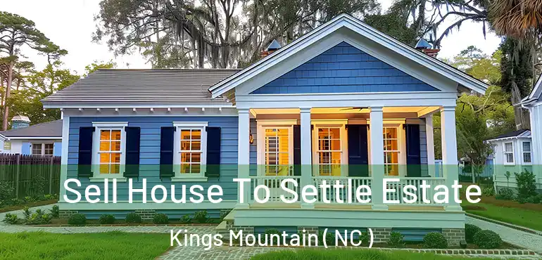  Sell House To Settle Estate Kings Mountain ( NC )