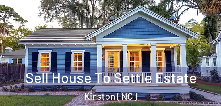  Sell House To Settle Estate Kinston ( NC )