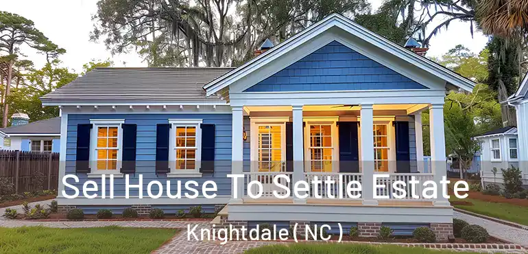 Sell House To Settle Estate Knightdale ( NC )