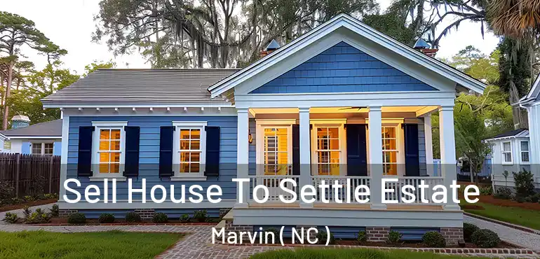  Sell House To Settle Estate Marvin ( NC )