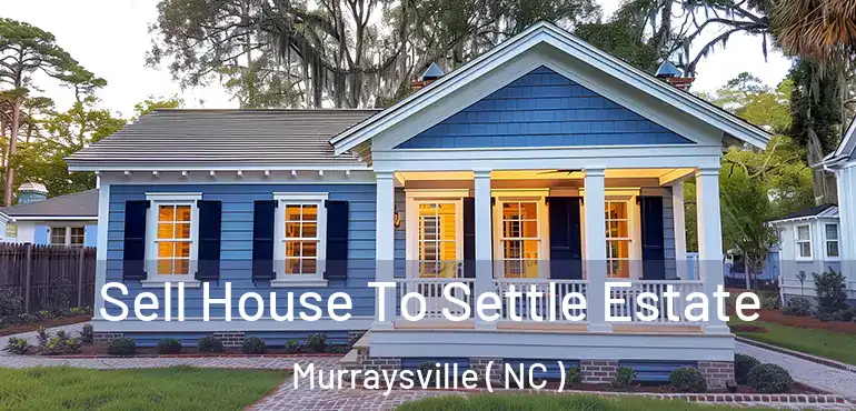  Sell House To Settle Estate Murraysville ( NC )