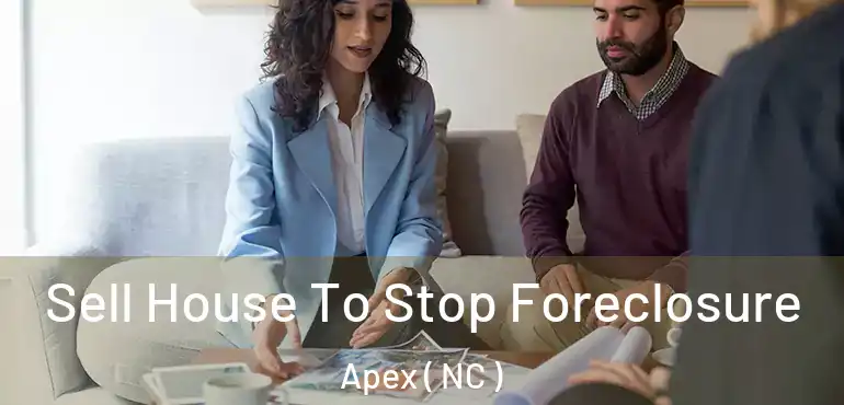  Sell House To Stop Foreclosure Apex ( NC )