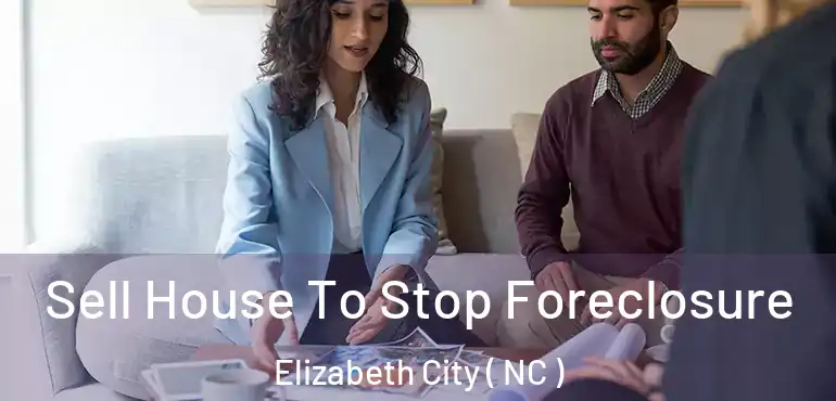  Sell House To Stop Foreclosure Elizabeth City ( NC )