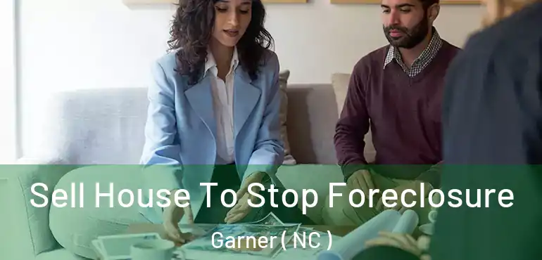  Sell House To Stop Foreclosure Garner ( NC )